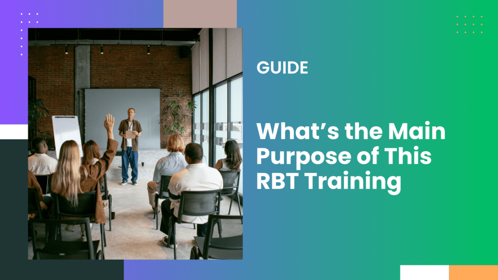 A Main Purpose of This RBT Training Is To