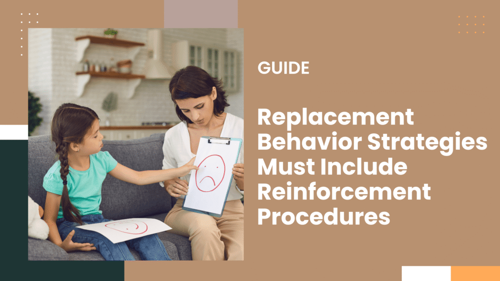 Replacement Behavior Strategies Must Include Reinforcement Procedures