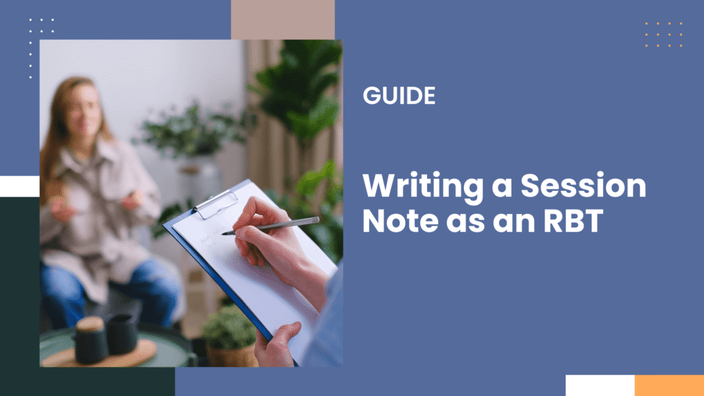 Writing a Session Note as an RBT